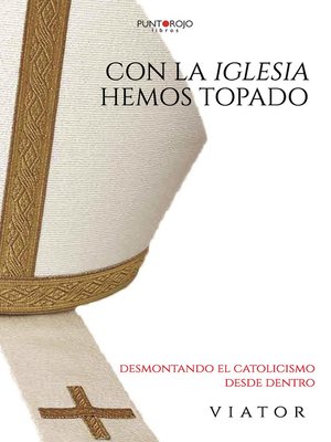 cover image of Con la Iglesia hemos topado. Desmontando el catolicismo desde dentro